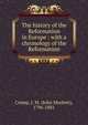 The history of the Reformation in Europe : with a chronology of the Reformation, Cramp, J. M. (John Mockett), 1796-1881 