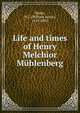 Life and times of Henry Melchior Muhlenberg, Mann, W.J. (William Julius), 1819-1892 