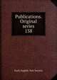 Publications. Original series. 138, Early English Text Society 