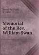 Memorial of the Rev. William Swan, Swan, William, d. 1898 