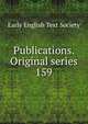 Publications. Original series. 159, Early English Text Society 