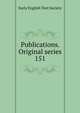 Publications. Original series. 151, Early English Text Society 