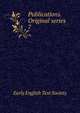 Publications. Original series. 7, Early English Text Society 