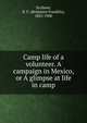 Camp life of a volunteer. A campaign in Mexico, or A glimpse at life in camp, Scribner, B. F. (Benjamin Franklin), 1825-1900 