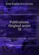 Publications. Original series. 38, Early English Text Society 