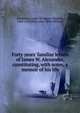 Forty years' familiar letters of James W. Alexander, constituting, with notes, a memoir of his life, Alexander, James W. 