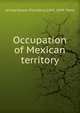 Occupation of Mexican territory, United States. President (1845-1849 : Polk) 