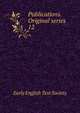 Publications. Original series. 12, Early English Text Society 