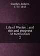 Life of Wesley : and rise and progress of Methodism. 2, Robert Southey 
