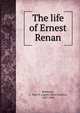 The life of Ernest Renan, Robinson, A. Mary F. (Agnes Mary Frances), 1857-1944 