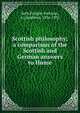 Scottish philosophy; a comparison of the Scottish and German answers to Hume, Seth Pringle-Pattison, A. (Andrew), 1856-1931 