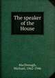 The speaker of the House, MacDonagh, Michael, 1862-1946 