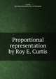 Proportional representation by Roy E. Curtis, Curtis, Roy Emerson,University of Wisconsin 