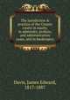 The jurisdiction & practice of the County courts in equity, in admiralty, probate, and administration cases, and in bankruptcy, Davis, James Edward, 1817-1887 