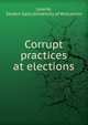 Corrupt practices at elections, Lowrie, Selden Gale,University of Wisconsin 
