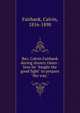 Rev. Calvin Fairbank during slavery times : how he "fought the good fight" to prepare "the way.", Fairbank, Calvin, 1816-1898 
