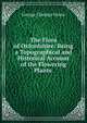 The Flora of Oxfordshire: Being a Topographical and Historical Account of the Flowering Plants ., George Claridge Druce 