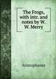The Frogs, with intr. and notes by W.W. Merry, Aristophanis Ranae 