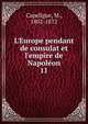 L'Europe pendant de consulat et l'empire de Napol?on, Capefigue, M., 1802-1872 