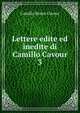 Lettere edite ed inedite di Camillo Cavour. 3, Camillo Benso Cavour 