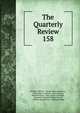 The Quarterly Review. 158, William Gifford , George Walter Prothero, John Gibson Lockhart, John Murray , Whitwell Elwin, John Taylor Coleridge , Rowland Edmund Prothero Ernle, William Macpherson, William Smith 