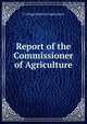 Report of the Commissioner of Agriculture, U. S Department of Agriculture 