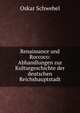 Renaissance und Roccoco: Abhandlungen zur Kulturgeschichte der deutschen Reichshauptstadt, Oskar Schwebel 