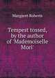 Tempest tossed, by the author of 'Mademoiselle Mori'., Margaret Roberts 