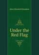 Under the Red Flag, M. E. Braddon 