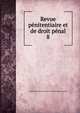 Revue pnitentiaire et de droit pnal. 8, Soci?t? g?n?rale des prisons et de l?gislation criminelle 