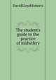 The student's guide to the practice of midwifery, David Lloyd Roberts 