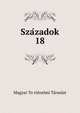 Szazadok. 18, Magyar To?rte?nelmi Ta?rsulat 