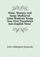 Wine, Women, and Song: Mediaeval Latin Students' Songs Now First Translated Into English Verse ., Symonds, John Addington 