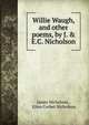 Willie Waugh, and other poems, by J. & E.C. Nicholson, James Nicholson , Ellen Corbet Nicholson 