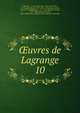 uvres de Lagrange. 10, Lagrange, J. L. (Joseph Louis), 1736-1813,Serret, J.-A. (Joseph Alfred), 1819-1885, ed,Darboux, Gaston, 1842-1917, ed,Delambre, J. B. J. (Jean Baptiste Joseph), 1749-1822,Lalanne, Ludovic, 1815-1898,France. Ministe?re de l'e?ducation nationale 