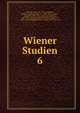 Wiener Studien. 6, Schenkl, Karl, 1827-1900, ed,Hartel, Wilhelm August, Ritter von, 1839-1907, ed,Marx, Friedrich, 1859-1941, ed,Hauler, E?dmund, 1859-1941, ed,Arnim, Hans Friedrich August von, 1859-1931, ed,Radermacher, Ludwig, 1867-1952, ed 