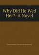 Why Did He Wed Her?: A Novel, Emma Dorothy Eliza Nevitte Southworth 