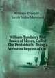 William Tyndale's Five Books of Moses, Called The Pentateuch: Being a Verbatim Reprint of the ., William Tyndale , Jacob Isidor Mombert 