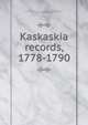 Kaskaskia records, 1778-1790, Kaskaskia (Ill.),Illinois State Historical Library. Trustees,Alvord, Clarence Walworth, 1868-1928 