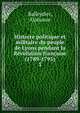 Histoire politique et militaire du peuple de Lyons pendant la Rvolution franaise (1789-1795). 3, Balleydier, Alphonse 