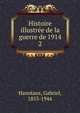 Histoire illustre de la guerre de 1914. 2, Hanotaux, Gabriel, 1853-1944 