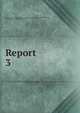 Report. 3, United States. Congress. Joint Committee on the Conduct of the War,Wade, B. F. (Benjamin Franklin), 1800-1878 