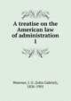 A treatise on the American law of administration. 1, Woerner, J. G. (John Gabriel), 1826-1901 