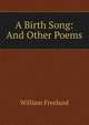 A Birth Song: And Other Poems, William Freeland 