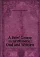 A Brief Course in Arithmetic: Oral and Written, Henry Bartlett Maglathlin 