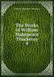 The Works of William Makepeace Thackeray. 9, William Makepeace Thackeray 