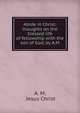 Abide in Christ: thoughts on the blessed life of fellowship with the son of God, by A.M., Christ Jesus 