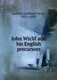 John Wiclif and his English precursors, Lechler, Gotthard Victor, 1811-1888 
