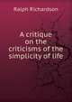 A critique on the criticisms of the simplicity of life, Ralph Richardson 