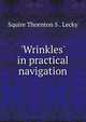 'Wrinkles' in practical navigation, Squire Thornton S . Lecky 
